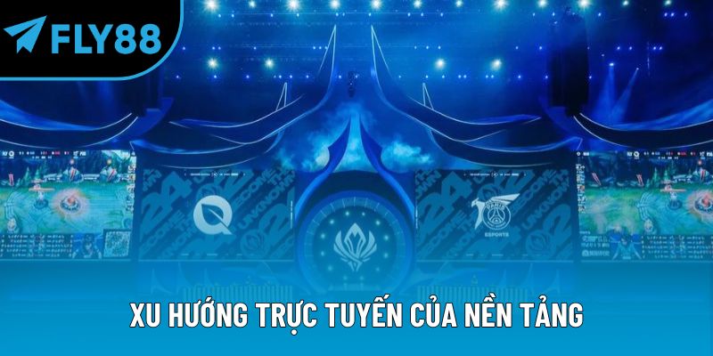 Xu hướng trực tuyến của nền tảng