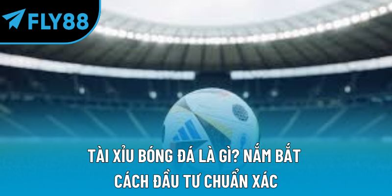 tài xỉu bóng đá là gì